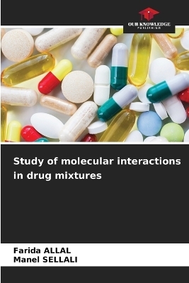 Study of molecular interactions in drug mixtures - Farida Allal, Manel SELLALI
