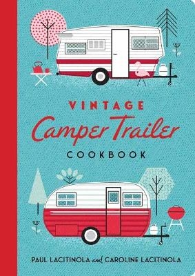 Vintage Camper Trailer Cookbook - Paul Lacitinola, Carol Lacitnola