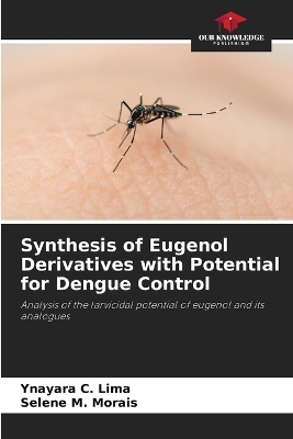 Synthesis of Eugenol Derivatives with Potential for Dengue Control - Ynayara C Lima, Selene M Morais