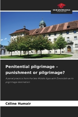 Penitential pilgrimage - punishment or pilgrimage? - Céline Humair