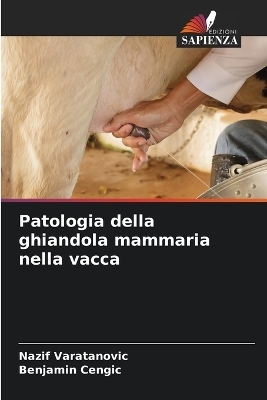 Patologia della ghiandola mammaria nella vacca - Nazif Varatanovic, Benjamin Cengic