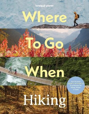 Lonely Planet Where To Go When: Hiking -  Lonely Planet