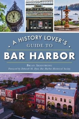 A History Lover's Guide to Bar Harbor - Brian Armstrong