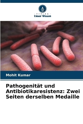 Pathogenit&auml;t und Antibiotikaresistenz - Mohit Kumar