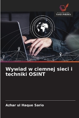 Wywiad w ciemnej sieci i techniki OSINT - Azhar Ul Haque Sario
