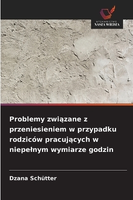 Problemy związane z przeniesieniem w przypadku rodzic&oacute;w pracujących w niepelnym wymiarze godzin - Dzana Sch&uuml;tter