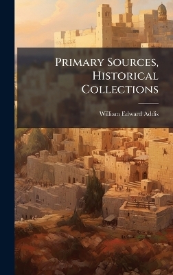 Primary Sources, Historical Collections - William Edward Addis
