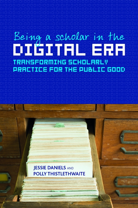 Being a Scholar in the Digital Era - Jessie Daniels, Polly Thistlethwaite