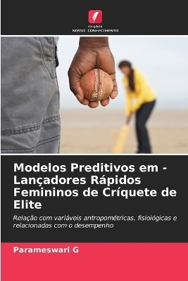 Modelos Preditivos em - Lançadores Rápidos Femininos de Críquete de Elite - Parameswari G