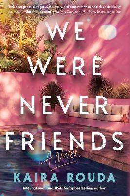 We Were Never Friends - Kaira Rouda