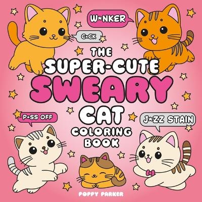 The Super-Cute Sweary Cat Coloring Book - Poppy Parker