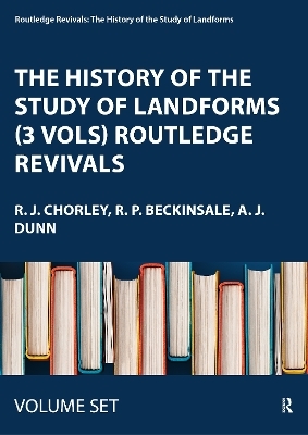 The History of the Study of Landforms (3 Vols) Routledge Revivals