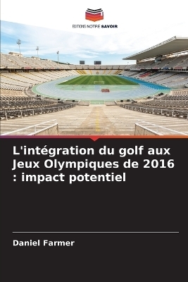 L'intégration du golf aux Jeux Olympiques de 2016 - Daniel Farmer