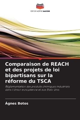 Comparaison de REACH et des projets de loi bipartisans sur la r&eacute;forme du TSCA - &Aacute;gnes Botos