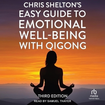 Chris Shelton's Easy Guide to Emotional Well-Being with Qigong - Chris Shelton