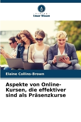 Aspekte von Online-Kursen, die effektiver sind als Pr&auml;senzkurse - Elaine Collins-Brown