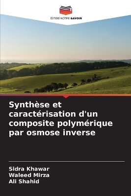 Synth&egrave;se et caract&eacute;risation d'un composite polym&eacute;rique par osmose inverse - Sidra Khawar, Waleed Mirza, Ali Shahid