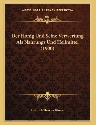Der Honig Und Seine Verwertung Als Nahrungs Und Heilmittel (1900)