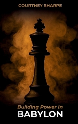 Building Power In Babylon (Hardcover) - Courtney Sharpe