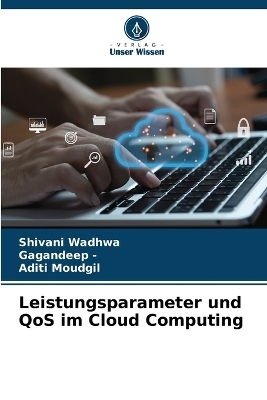 Leistungsparameter und QoS im Cloud Computing - Shivani Wadhwa, Gagandeep -, Aditi Moudgil