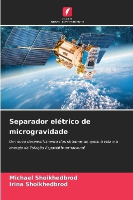 Separador el&eacute;trico de microgravidade - Michael Shoikhedbrod, Irina Shoikhedbrod
