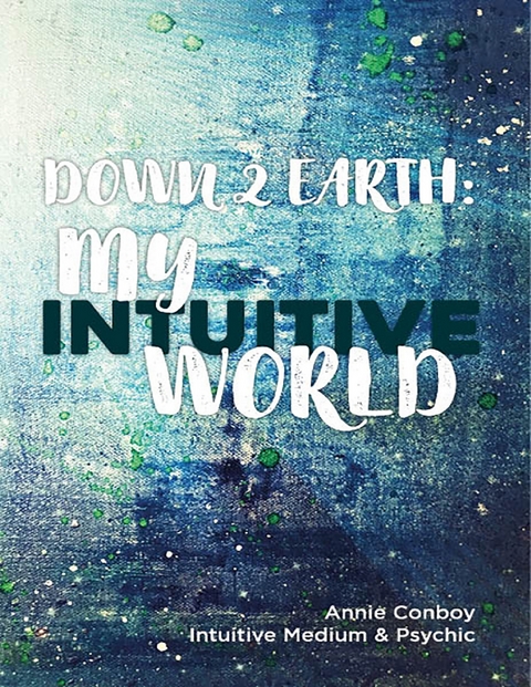Down 2 Earth: My Intuitive World -  Annie Conboy