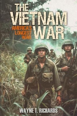 The Vietnam War - Wayne T Richards