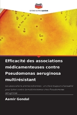 Efficacit&eacute; des associations m&eacute;dicamenteuses contre Pseudomonas aeruginosa multir&eacute;sistant - Aamir Gondal