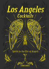 Los Angeles Cocktails: Spirits in the City of Angels - Andrea Richards