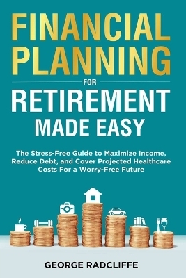 Financial Planning for Retirement Made Easy - George Radcliffe