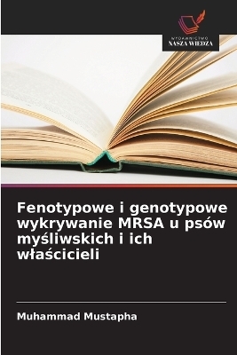 Fenotypowe i genotypowe wykrywanie MRSA u psÃ³w myÂ¿liwskich i ich wÂ¿aÂ¿cicieli