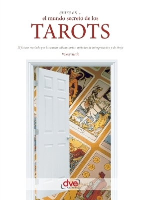 Entre en... el mundo secreto de los tarots - Val&eacute;ry Sanfo