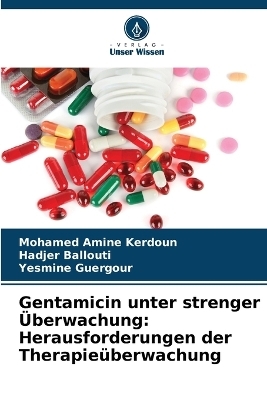Gentamicin unter strenger &Uuml;berwachung - Mohamed Amine Kerdoun, Hadjer Ballouti, Yesmine Guergour