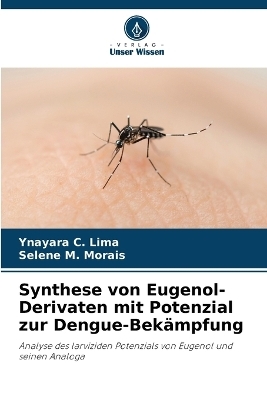 Synthese von Eugenol-Derivaten mit Potenzial zur Dengue-Bek&auml;mpfung - Ynayara C Lima, Selene M Morais