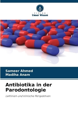 Antibiotika in der Parodontologie - Sameer Ahmed, Madiha Anam