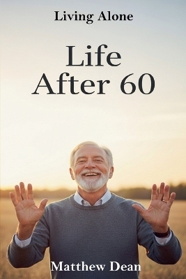 Life After 60 - Matthew Dean