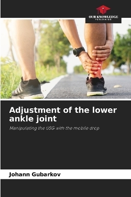 Adjustment of the lower ankle joint - Johann Gubarkov