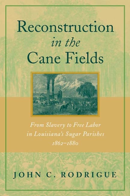 Reconstruction in the Cane Fields - John C. Rodrigue