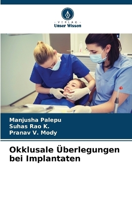 Okklusale &Uuml;berlegungen bei Implantaten - Manjusha Palepu, Suhas Rao K, Pranav V Mody