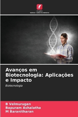 Avan&ccedil;os em Biotecnologia - B Velmurugan, Bapuram Ashalatha, M Baranitharan