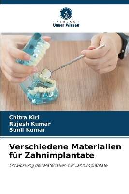Verschiedene Materialien f&uuml;r Zahnimplantate - Chitra Kiri, Rajesh Kumar, Sunil Kumar