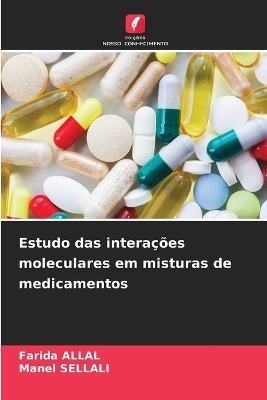 Estudo das intera&ccedil;&otilde;es moleculares em misturas de medicamentos - Farida Allal, Manel SELLALI