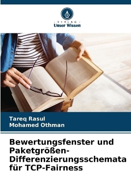 Bewertungsfenster und Paketgr&ouml;&szlig;en-Differenzierungsschemata f&uuml;r TCP-Fairness - Tareq Rasul, Mohamed Othman
