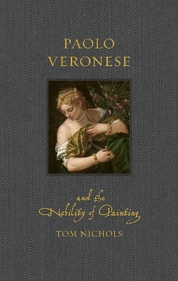 Paolo Veronese and the Nobility of Painting
