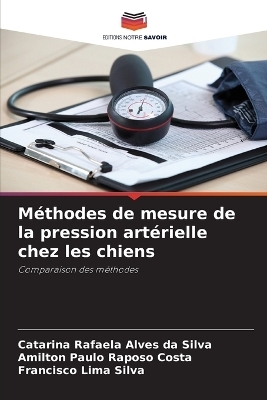 M&eacute;thodes de mesure de la pression art&eacute;rielle chez les chiens - Catarina Rafaela Alves da Silva, Amilton Paulo Raposo Costa, Francisco Lima Silva