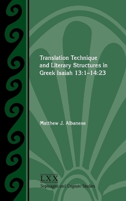 Translation Technique and Literary Structures in Greek Isaiah 13 - Matthew J Albanese