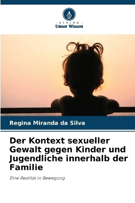 Der Kontext sexueller Gewalt gegen Kinder und Jugendliche innerhalb der Familie - Regina Miranda da Silva