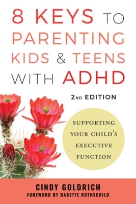 8 Keys to Parenting Kids & Teens with ADHD - Cindy Goldrich