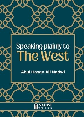 Speaking plainly to the West - Syed Abul Hasan Ali Nadwi