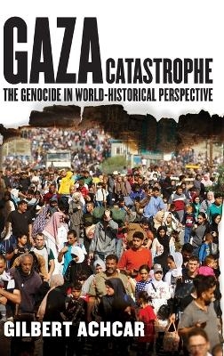 Gaza Catastrophe - Gilbert Achcar